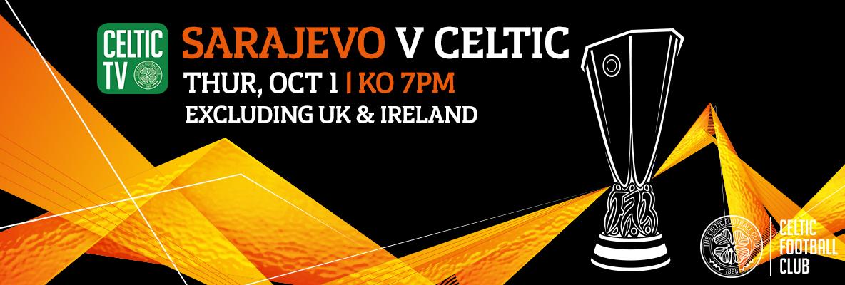 FK Sarajevo v Celtic live on Celtic TV for overseas subscribers