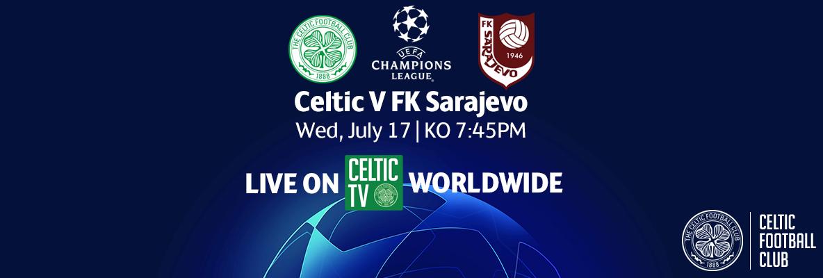 Celtic v FK Sarajevo – live worldwide to all celtic tv subscribers