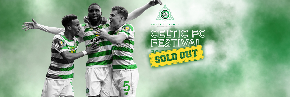 CELTIC FC FESTIVAL NOW COMPLETELY SOLD-OUT!