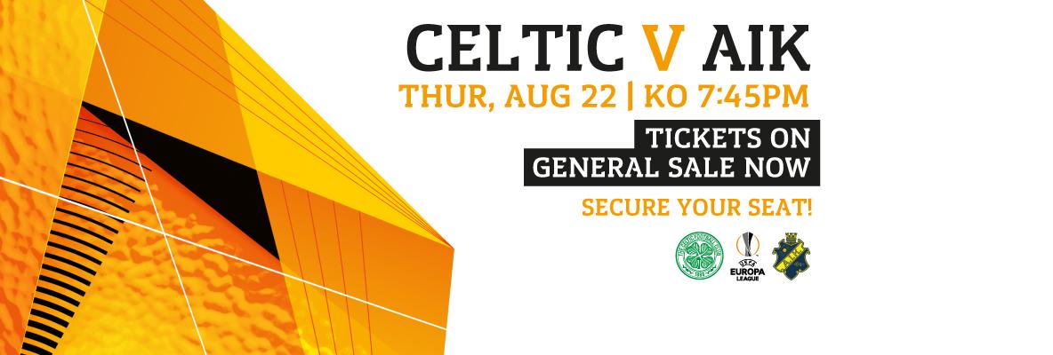 CELTIC v AIK - ALL REMAINING TICKETS ON GENERAL SALE NOW
